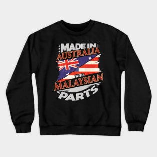 Made In Australia With Malaysian Parts - Gift for Malaysian From Malaysia Crewneck Sweatshirt